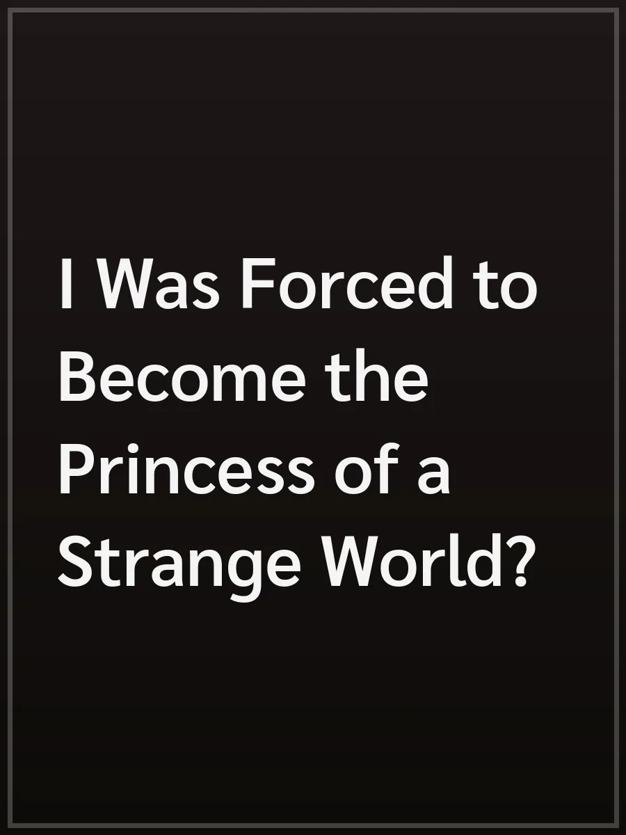 I Was Forced to Become the Princess of a Strange World?