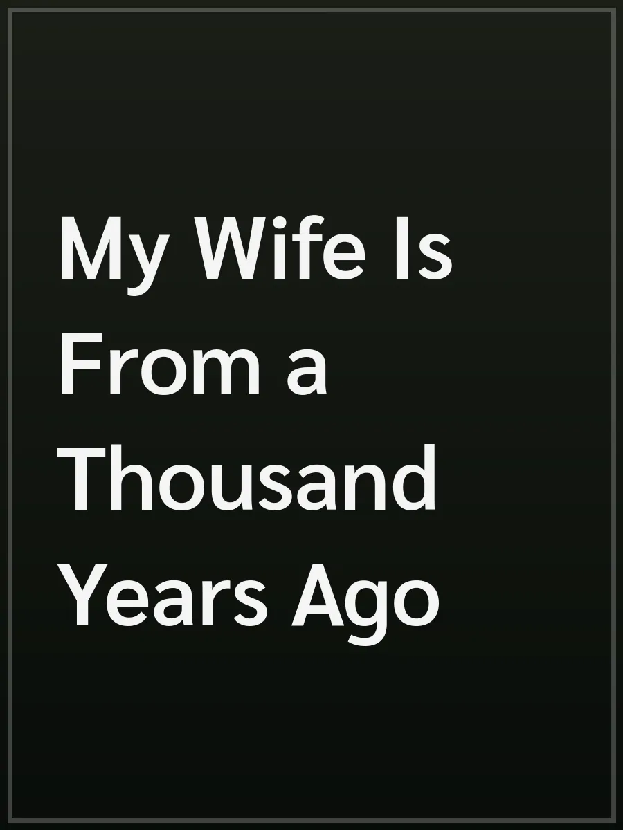 My Wife Is From a Thousand Years Ago