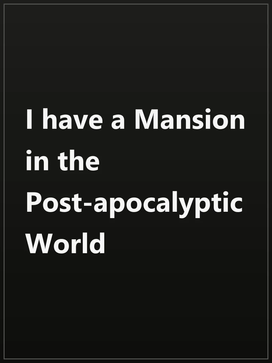 I have a Mansion in the Post-apocalyptic World
