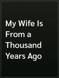 My Wife Is From a Thousand Years Ago