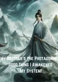 My Brother’s the Protagonist? Good Thing I Awakened My System!