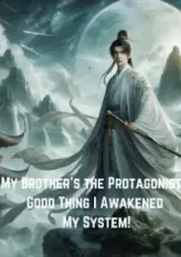 My Brother’s the Protagonist? Good Thing I Awakened My System!